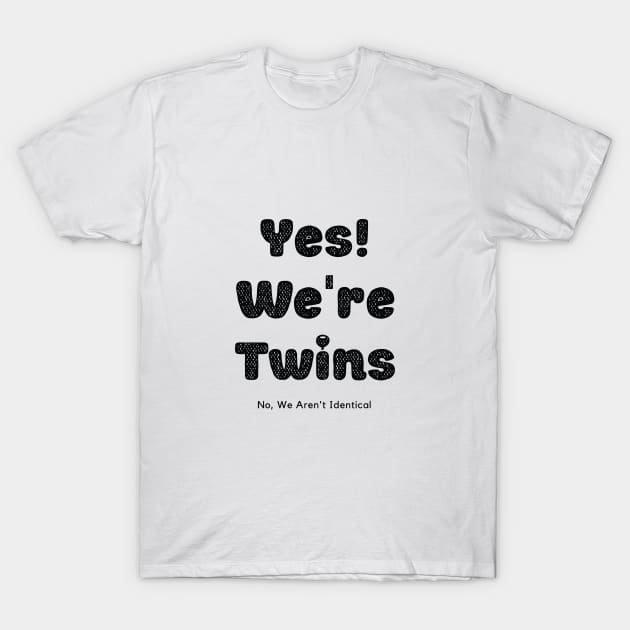 Yes We Are Twins No We Are Not Identical-Black T-Shirt by KnockingLouder